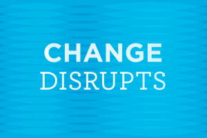 Change Disrupts