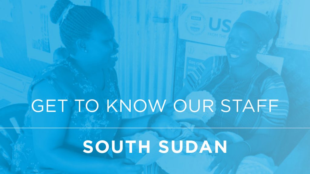 Get to Know Our Staff in South Sudan