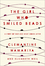 The Girl Who Smiled Beads: A Story of War and What Comes After: Wamariya,  Clemantine, Weil, Elizabeth: 9780451495327: Amazon.com: Books