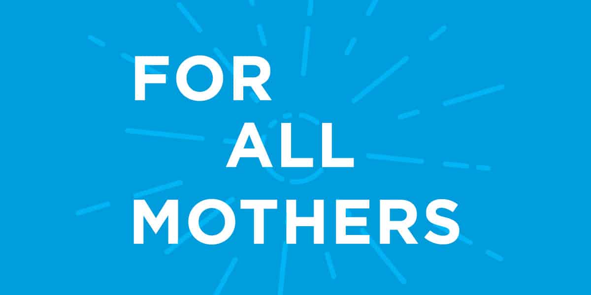"For All Mothers"