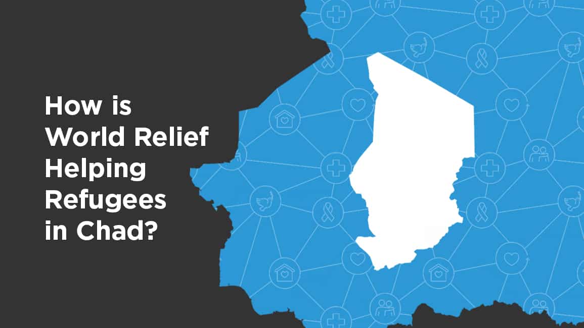 "How is World Relief Helping Refugees in Chad?" with a map of Chad