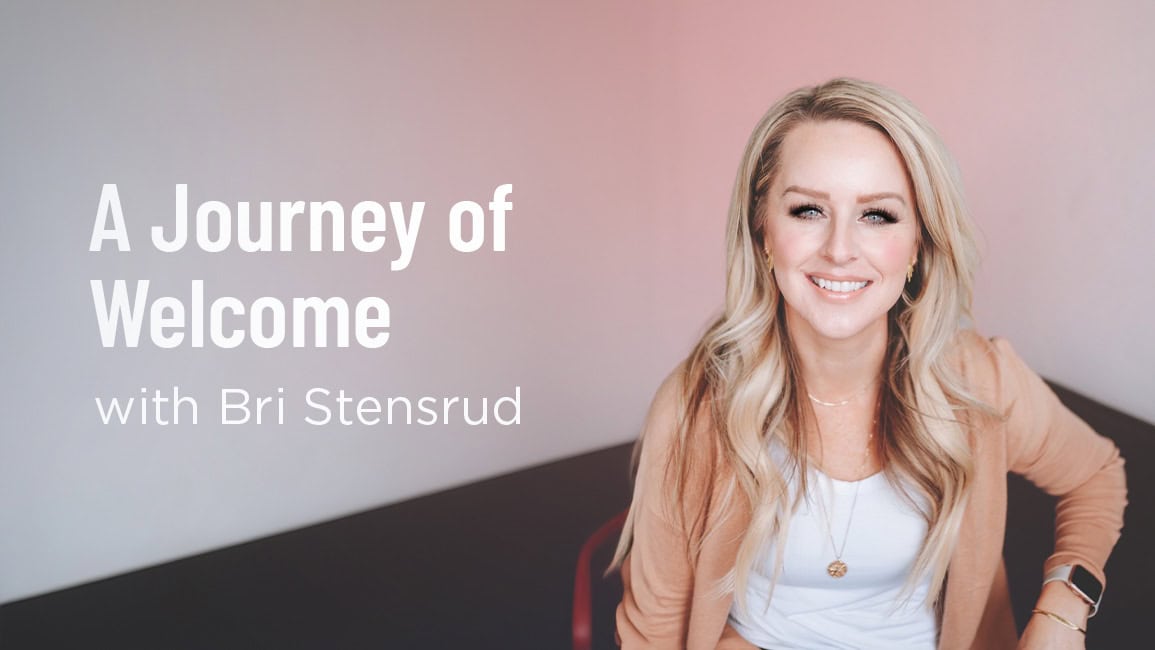 A Journey of Welcome with Bri Stensrud